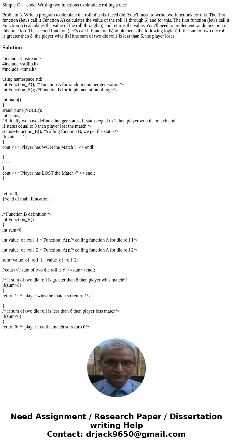 Simple C++ code: Writing two functions to simulate rolling a dice Problem 3. Write a program to simulate the roll of a six-faced die. You\'ll need to write two  Simple C++ code: Writing two functions to simulate rolling a dice Problem 3. Write a program to simulate the roll of a six-faced die. You\'ll need to write two