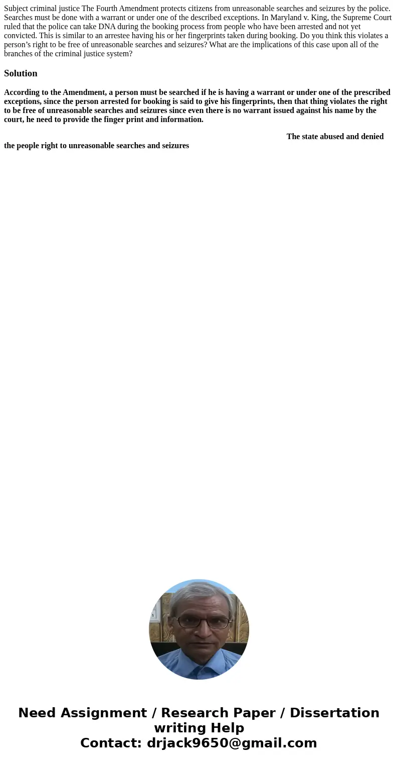 Subject criminal justice The Fourth Amendment protects citizens from unreasonable searches and seizures by the police. Searches must be done with a warrant or u Subject criminal justice The Fourth Amendment protects citizens from unreasonable searches and seizures by the police. Searches must be done with a warrant or u
