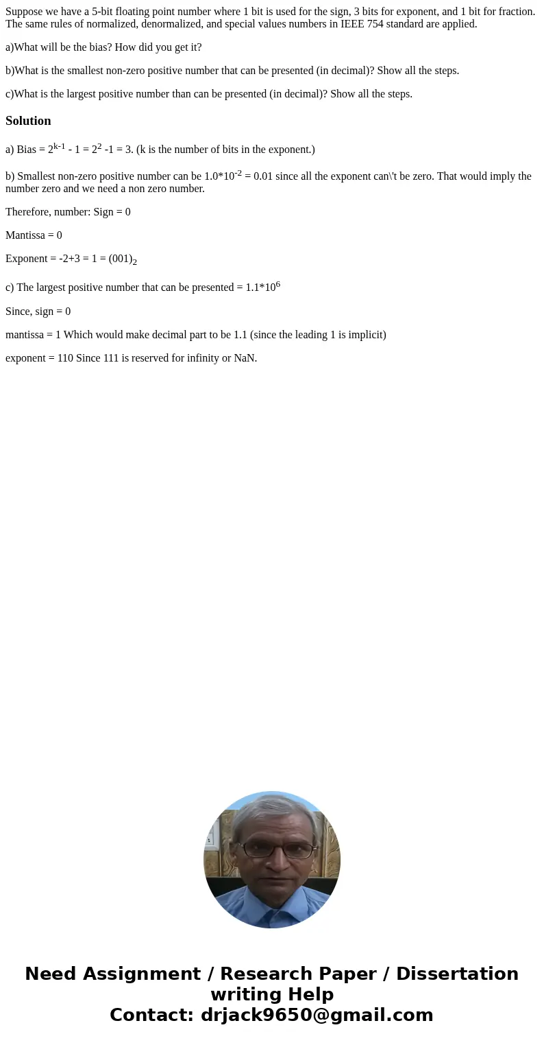 Suppose we have a 5-bit floating point number where 1 bit is used for the sign, 3 bits for exponent, and 1 bit for fraction. The same rules of normalized, denor Suppose we have a 5-bit floating point number where 1 bit is used for the sign, 3 bits for exponent, and 1 bit for fraction. The same rules of normalized, denor