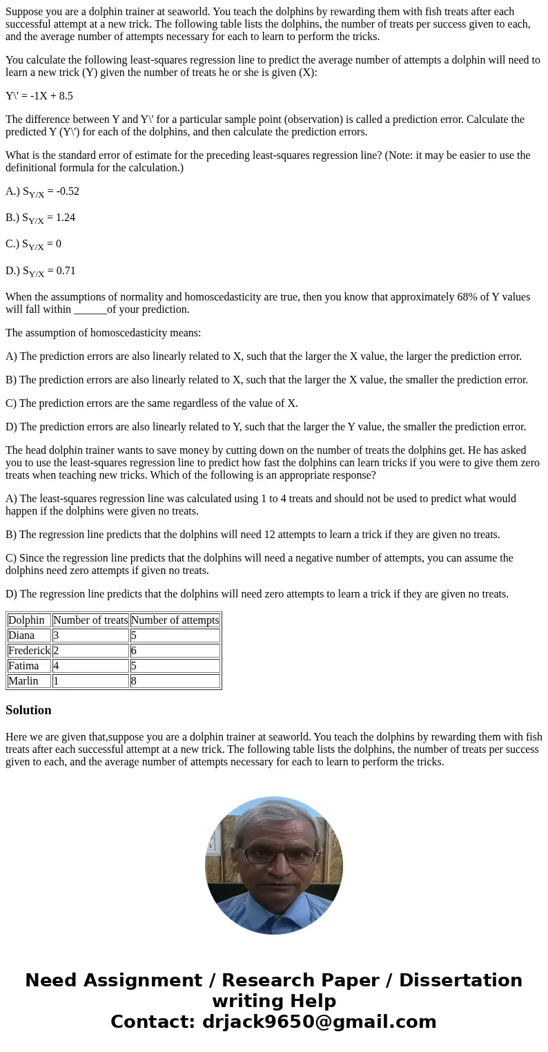 Suppose you are a dolphin trainer at seaworld. You teach the dolphins by rewarding them with fish treats after each successful attempt at a new trick. The follo