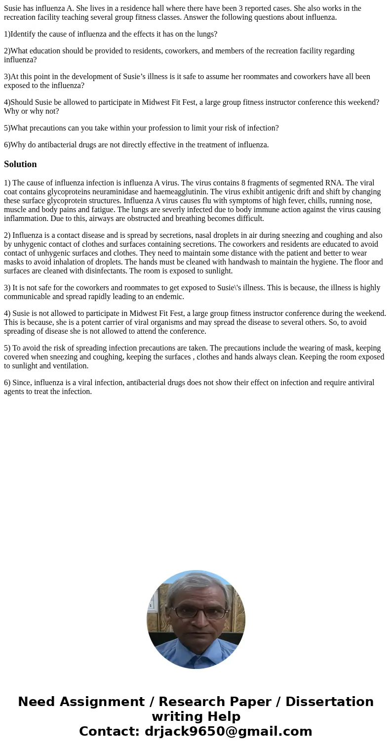 Susie has influenza A. She lives in a residence hall where there have been 3 reported cases. She also works in the recreation facility teaching several group fi Susie has influenza A. She lives in a residence hall where there have been 3 reported cases. She also works in the recreation facility teaching several group fi