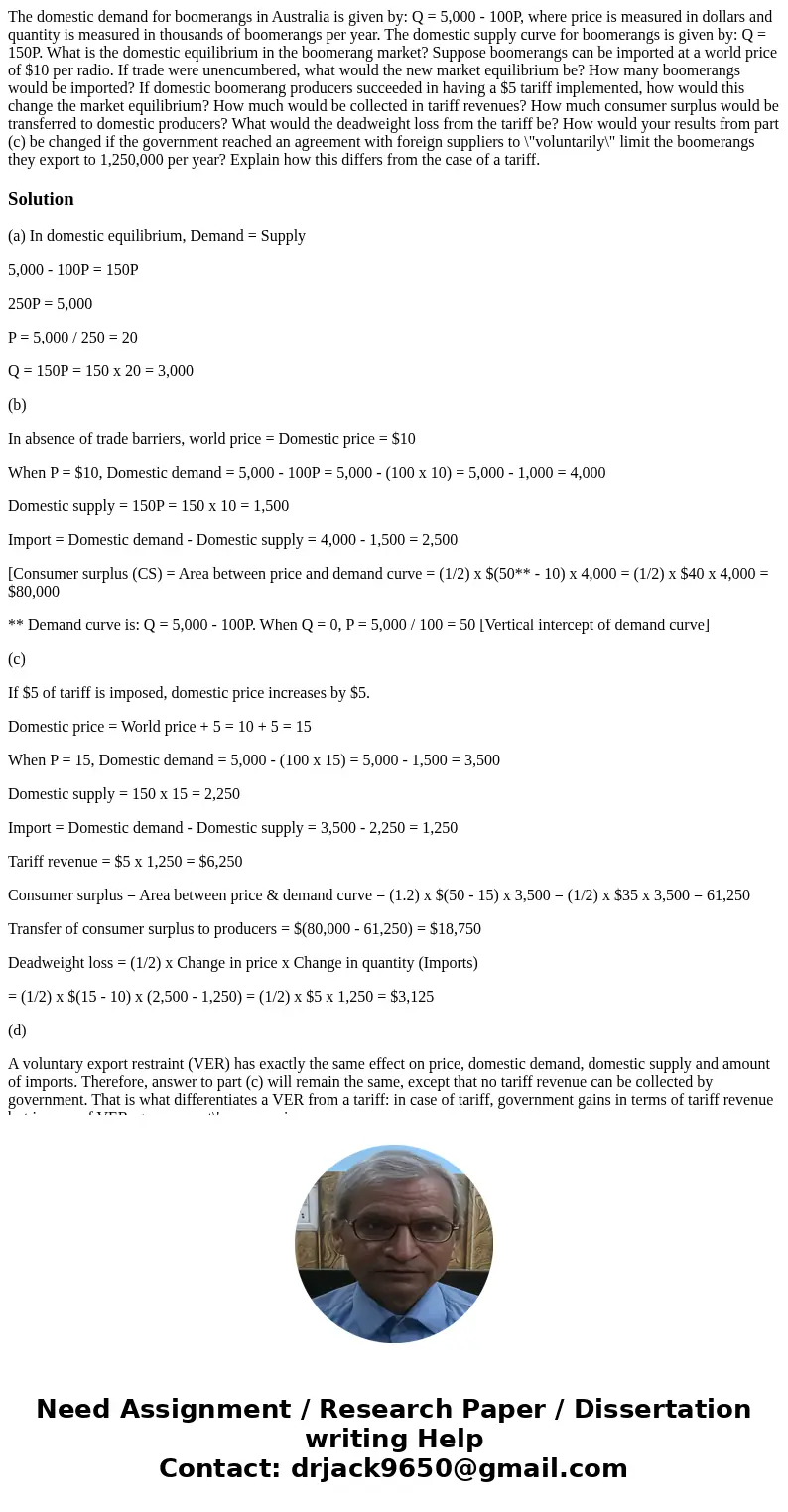  The domestic demand for boomerangs in Australia is given by: Q = 5,000 - 100P, where price is measured in dollars and quantity is measured in thousands of boom