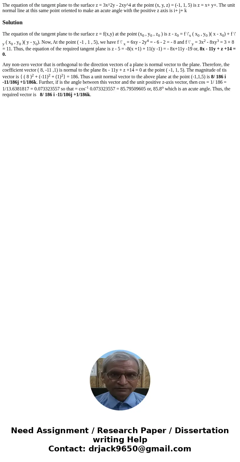 The equation of the tangent plane to the surface z = 3x^2y - 2xy^4 at the point (x, y, z) = (-1, 1, 5) is z = x+ y+. The unit normal line at this same point or