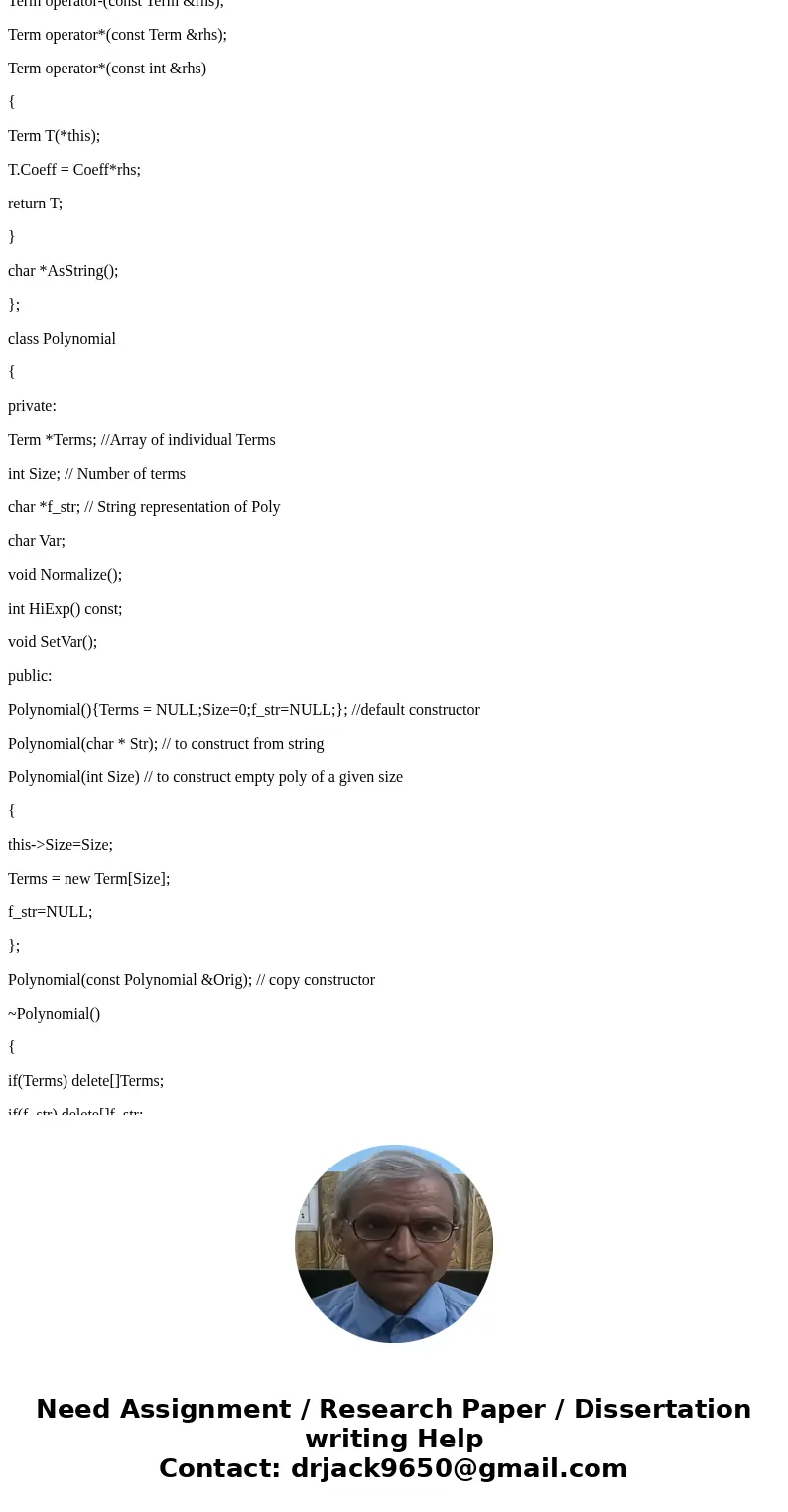 The internal representation of a Polynomial is an array of terms. Each term contains a coefficient and an exponent, e.g., the term 2x^4 has the coefficient 2 an The internal representation of a Polynomial is an array of terms. Each term contains a coefficient and an exponent, e.g., the term 2x^4 has the coefficient 2 an