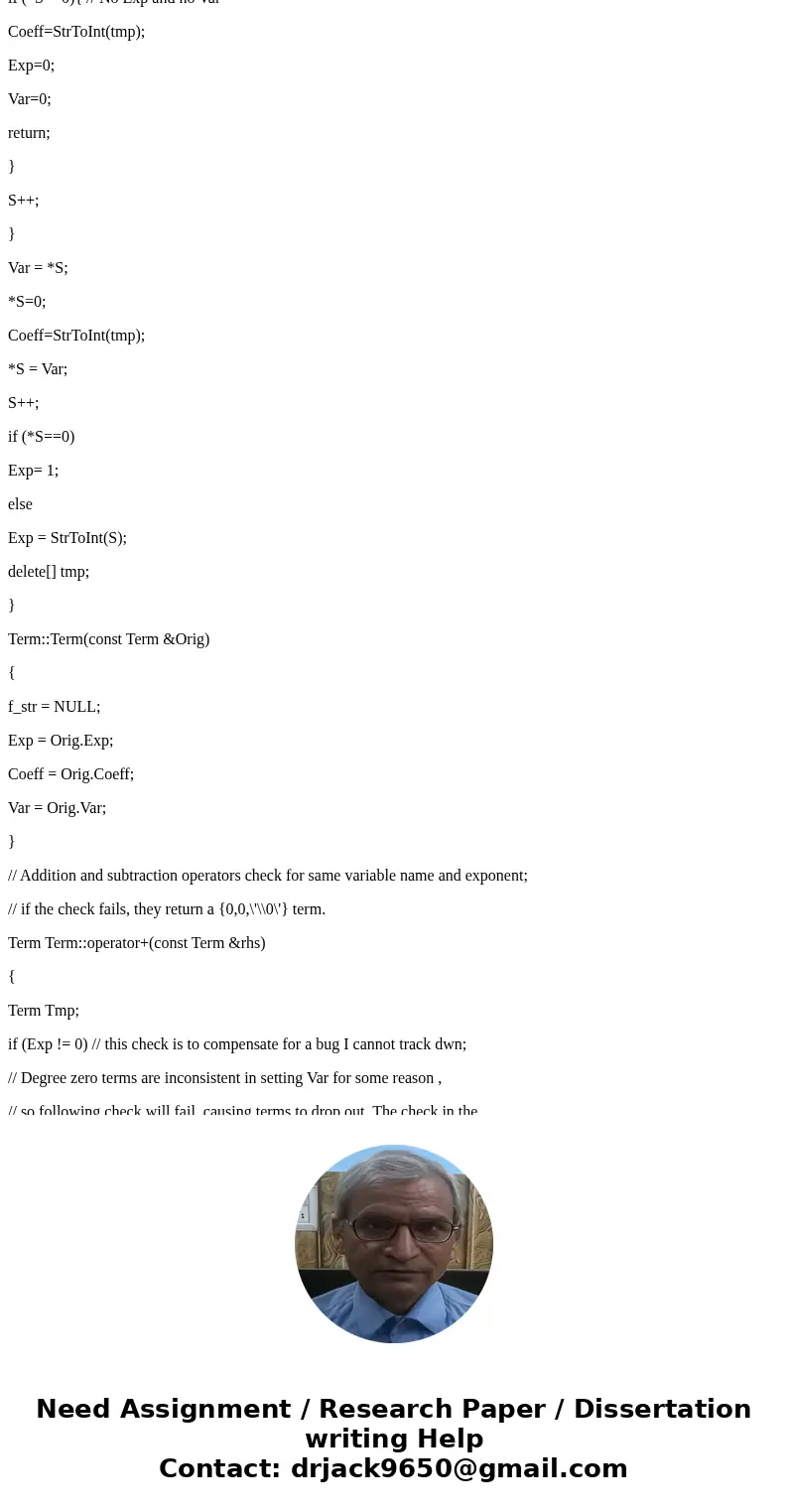 The internal representation of a Polynomial is an array of terms. Each term contains a coefficient and an exponent, e.g., the term 2x^4 has the coefficient 2 an The internal representation of a Polynomial is an array of terms. Each term contains a coefficient and an exponent, e.g., the term 2x^4 has the coefficient 2 an