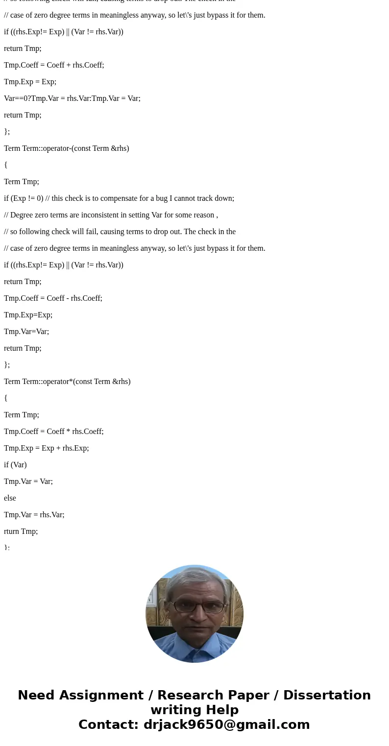 The internal representation of a Polynomial is an array of terms. Each term contains a coefficient and an exponent, e.g., the term 2x^4 has the coefficient 2 an The internal representation of a Polynomial is an array of terms. Each term contains a coefficient and an exponent, e.g., the term 2x^4 has the coefficient 2 an
