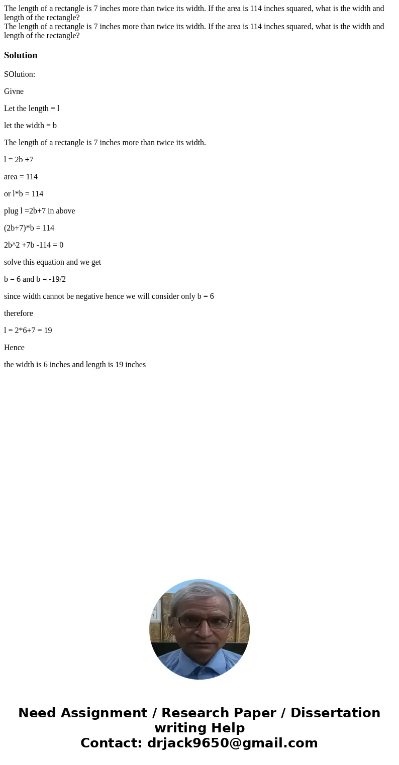 The length of a rectangle is 7 inches more than twice its width. If the area is 114 inches squared, what is the width and length of the rectangle? The length of