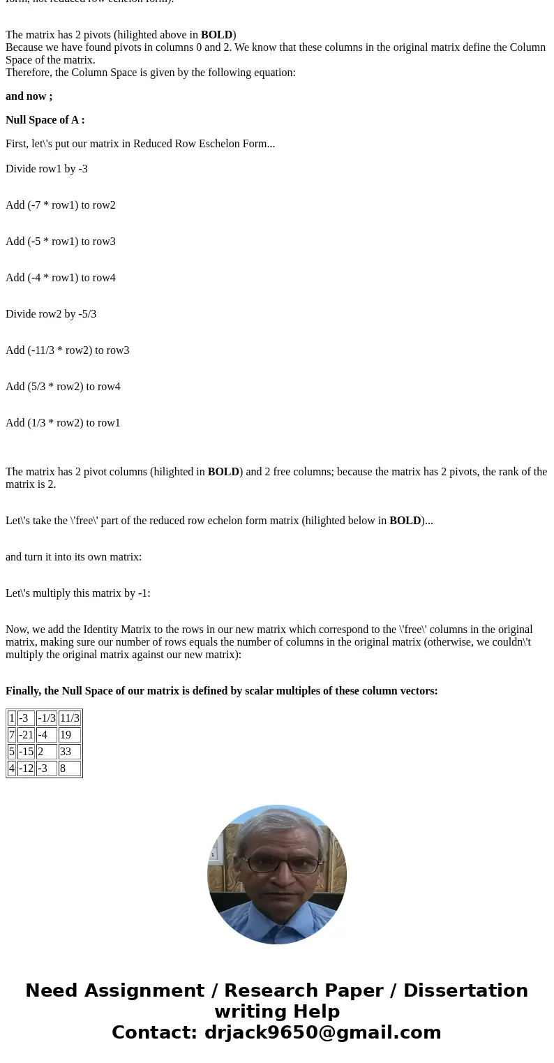  The reduced row echelon form of A = [-3 7 5 4 9 -21 -15 -12 1 -4 2 -3 -11 19 33 8] is R = [1 0 0 0 -3 0 0 0 0 1 0 0 5 4 0 0] Consider W = Span(S), where S = {,