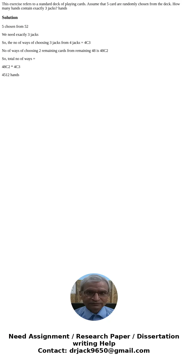  This exercise refers to a standard deck of playing cards. Assume that 5 card are randomly chosen from the deck. How many hands contain exactly 3 jacks? hands S