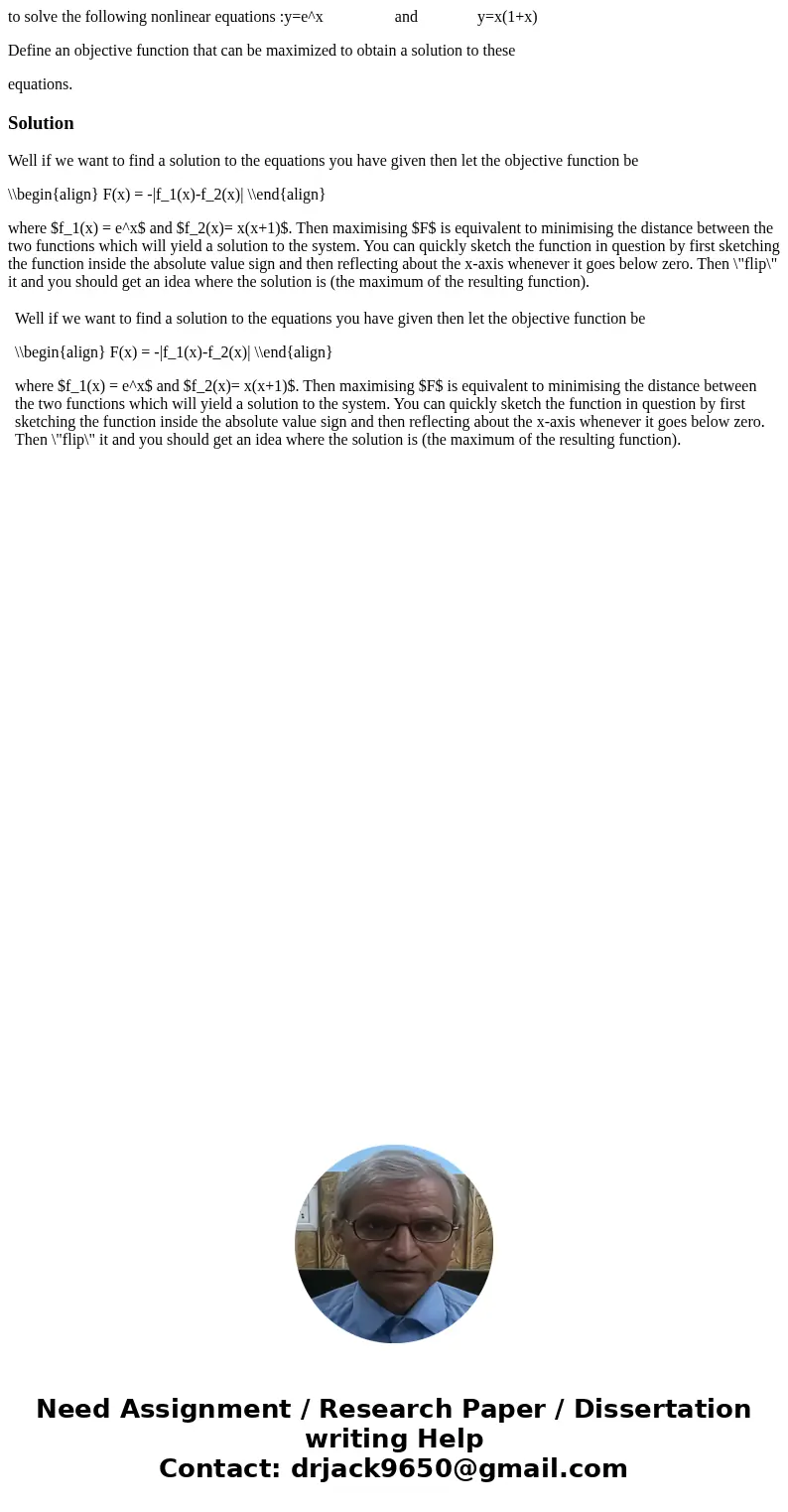 to solve the following nonlinear equations :y=e^x and y=x(1+x) Define an objective function that can be maximized to obtain a solution to these equations.Soluti