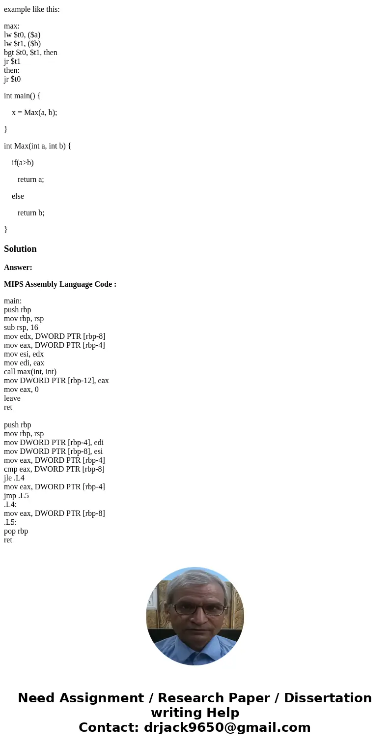 translate from C code to MIPS code. example like this: max: lw $t0, ($a) lw $t1, ($b) bgt $t0, $t1, then jr $t1 then: jr $t0 int main() { x = Max(a, b); } int M translate from C code to MIPS code. example like this: max: lw $t0, ($a) lw $t1, ($b) bgt $t0, $t1, then jr $t1 then: jr $t0 int main() { x = Max(a, b); } int M