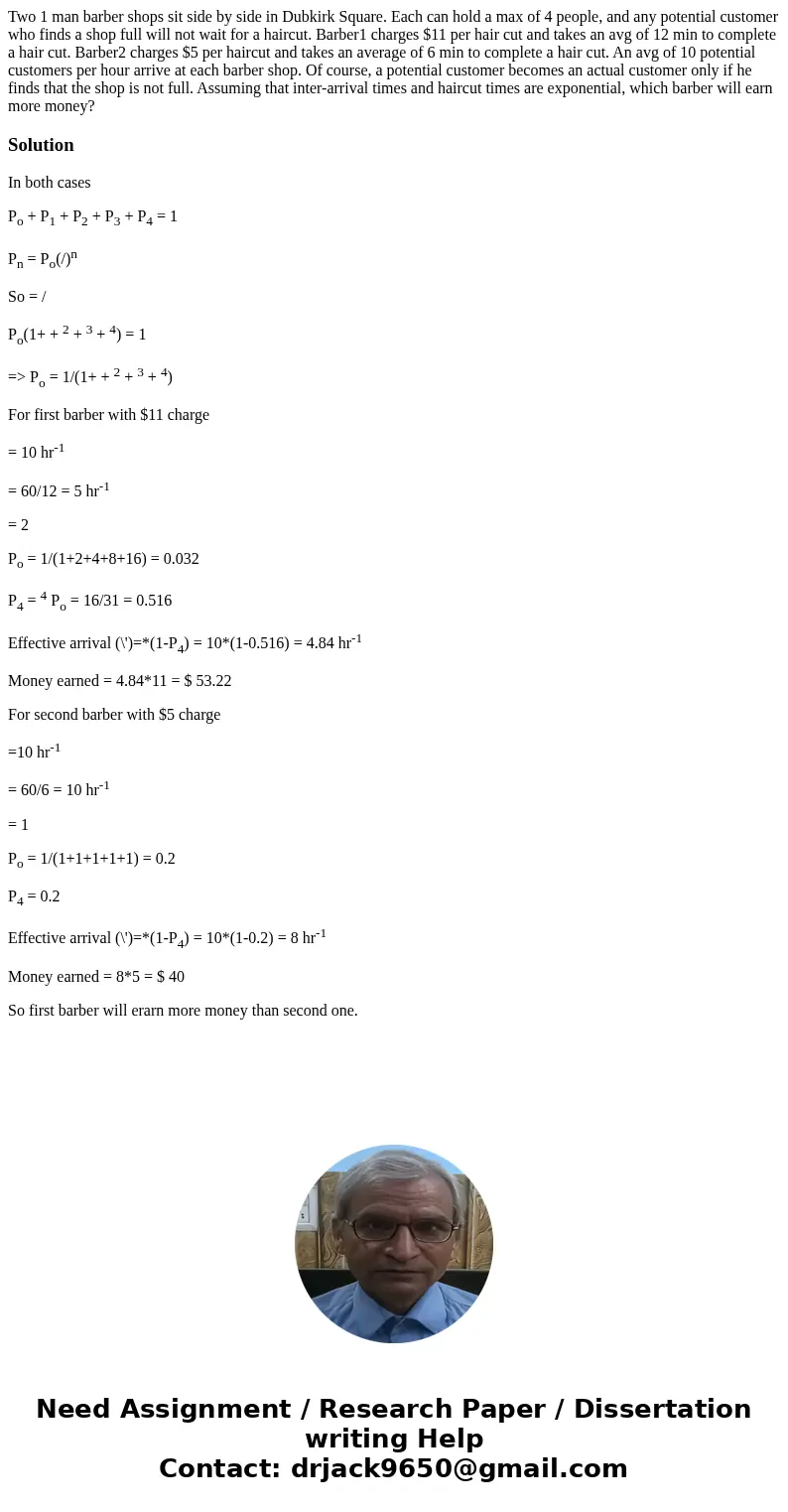 Two 1 man barber shops sit side by side in Dubkirk Square. Each can hold a max of 4 people, and any potential customer who finds a shop full will not wait for a