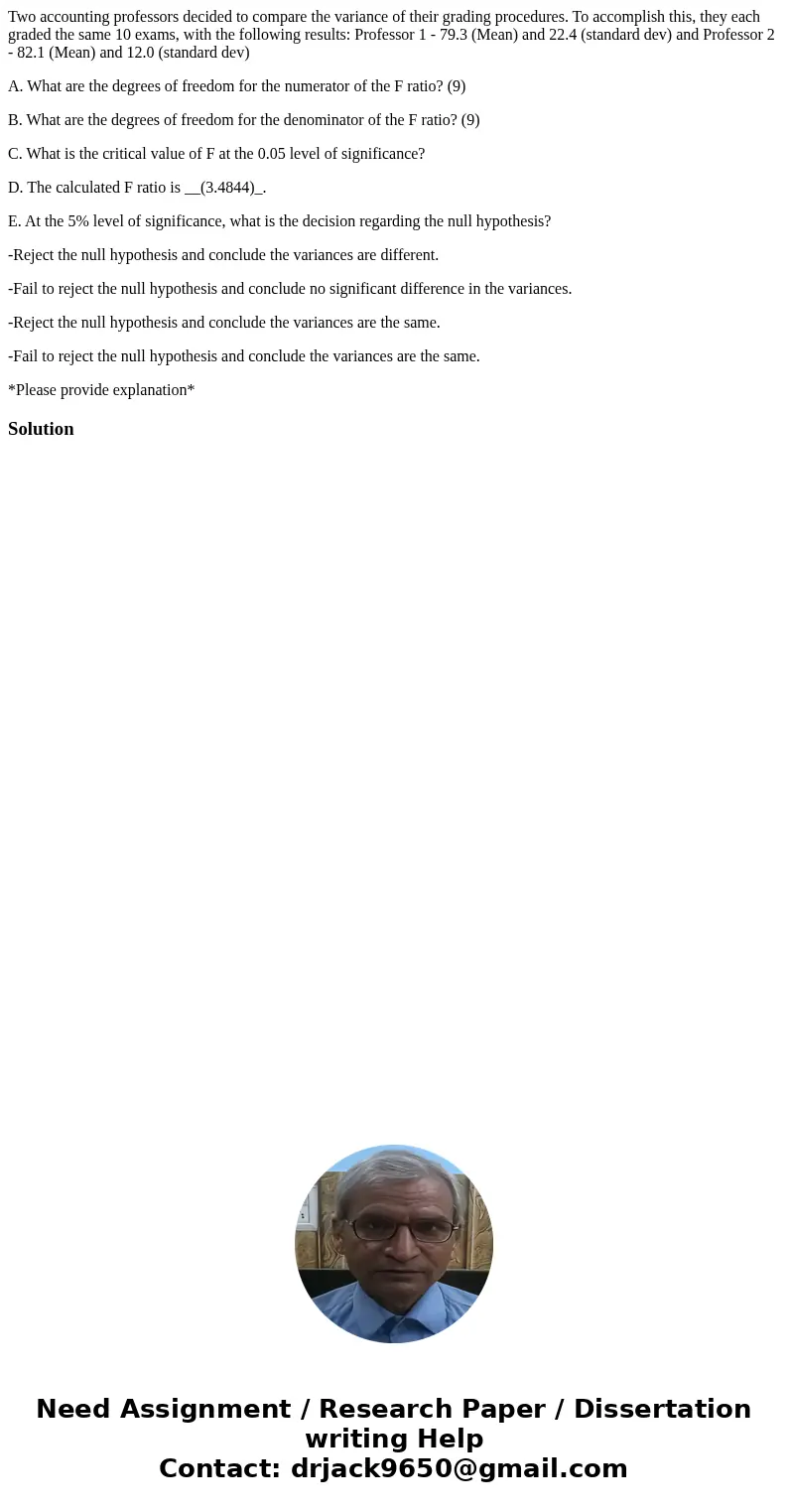 Two accounting professors decided to compare the variance of their grading procedures. To accomplish this, they each graded the same 10 exams, with the followin
