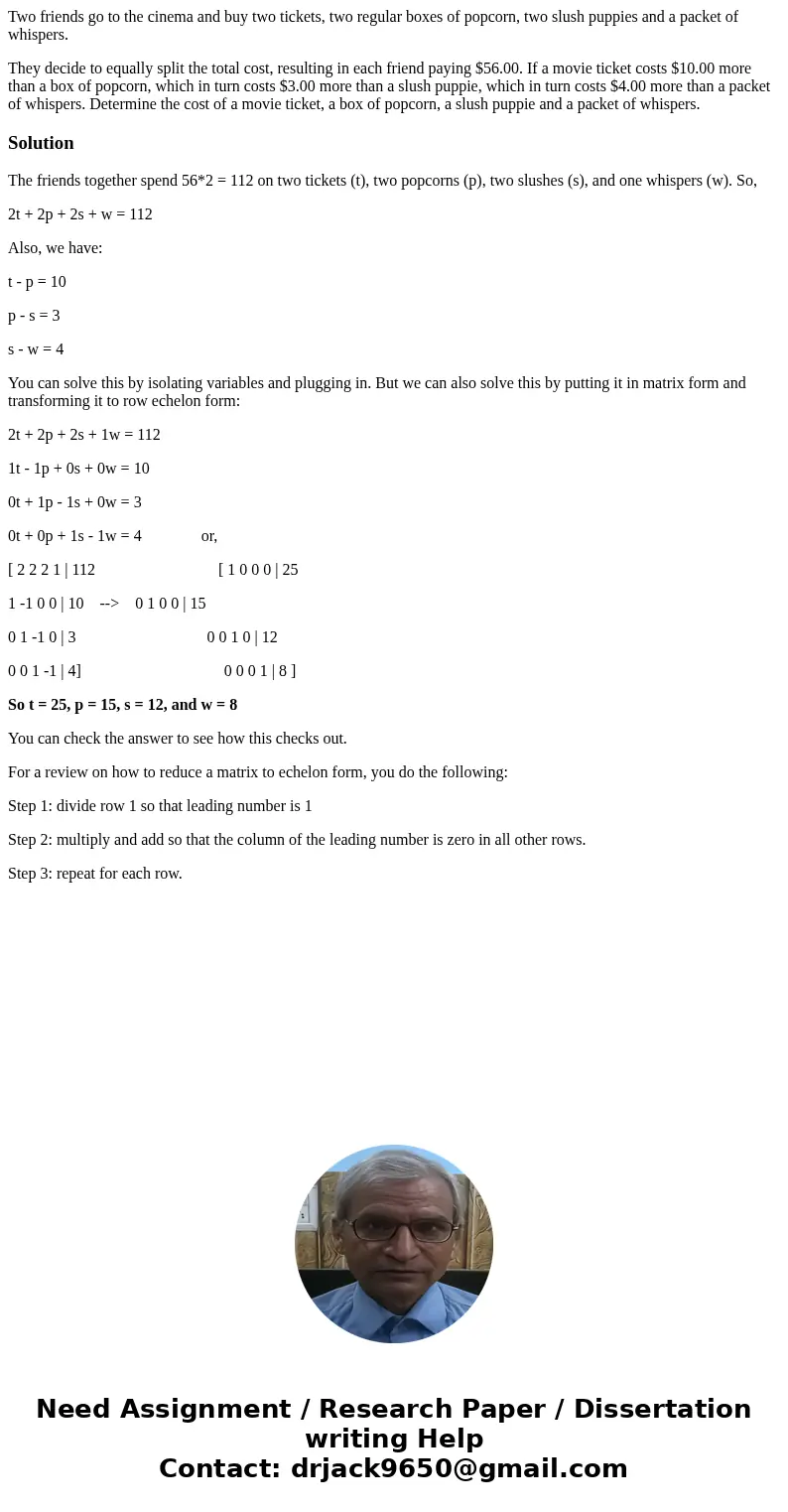 Two friends go to the cinema and buy two tickets, two regular boxes of popcorn, two slush puppies and a packet of whispers. They decide to equally split the tot