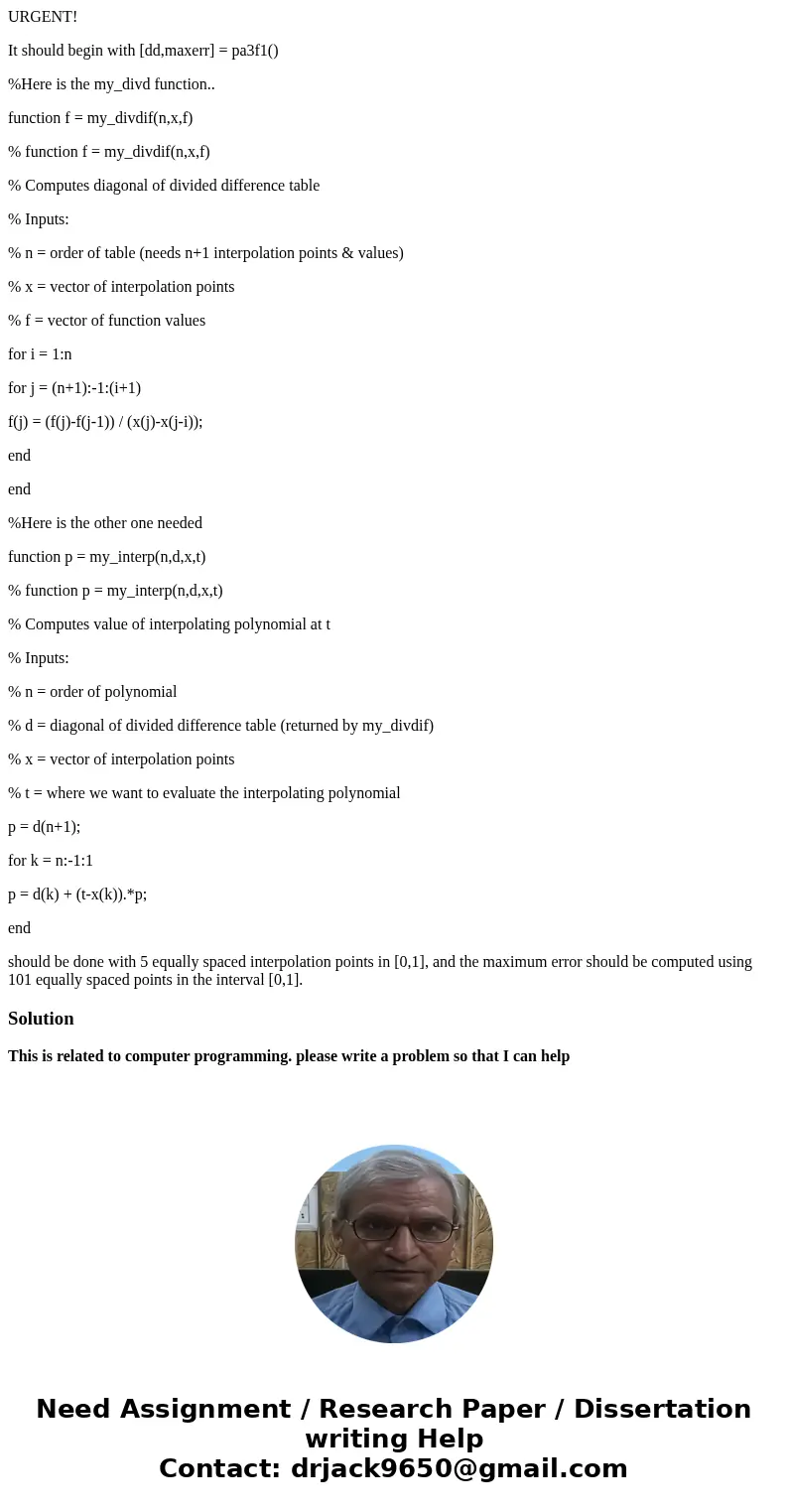URGENT! It should begin with [dd,maxerr] = pa3f1() %Here is the my_divd function.. function f = my_divdif(n,x,f) % function f = my_divdif(n,x,f) % Computes diag