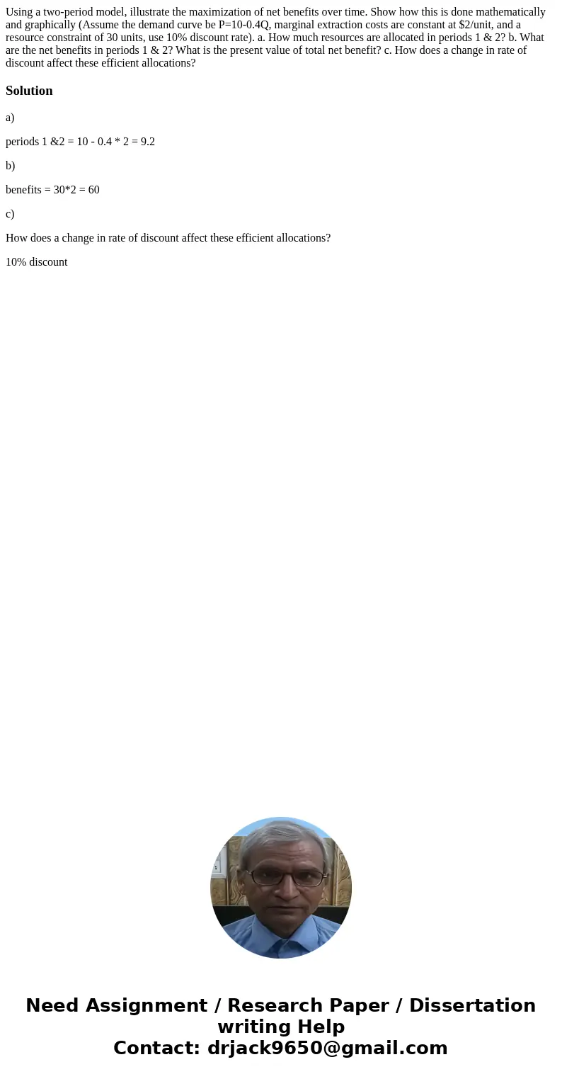 Using a two-period model, illustrate the maximization of net benefits over time. Show how this is done mathematically and graphically (Assume the demand curve b Using a two-period model, illustrate the maximization of net benefits over time. Show how this is done mathematically and graphically (Assume the demand curve b