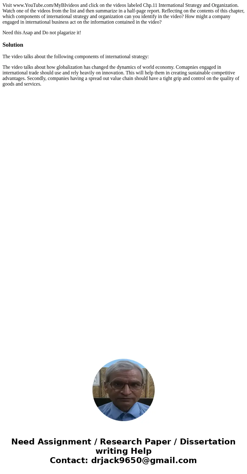 Visit www.YouTube.com/MyBIvideos and click on the videos labeled Chp.11 International Strategy and Organization. Watch one of the videos from the list and then Visit www.YouTube.com/MyBIvideos and click on the videos labeled Chp.11 International Strategy and Organization. Watch one of the videos from the list and then