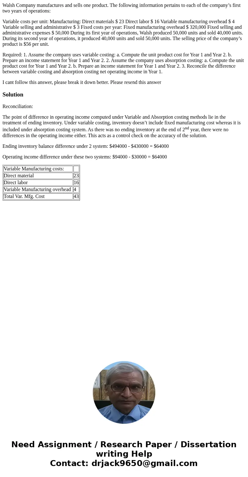 Walsh Company manufactures and sells one product. The following information pertains to each of the company’s first two years of operations: Variable costs per 