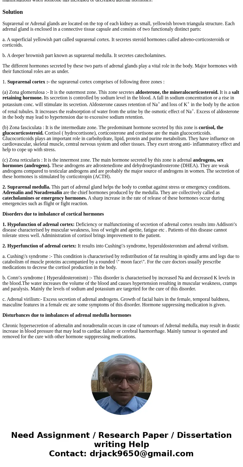 What is the purpose of the adrenal gland? What are some important hormones produced there? What are the clinical manifestations when someone has increased or de