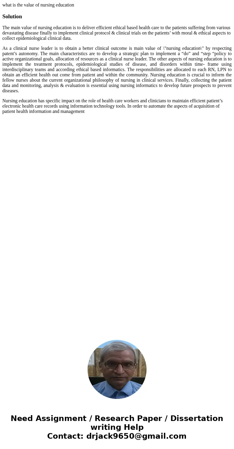 what is the value of nursing educationSolutionThe main value of nursing education is to deliver efficient ethical based health care to the patients suffering fr