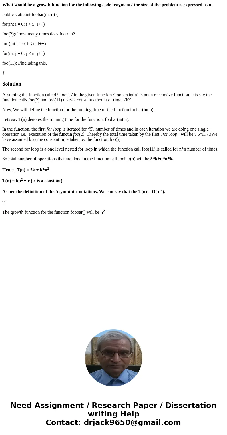 What would be a growth function for the following code fragment? the size of the problem is expressed as n. public static int foobar(int n) { for(int i = 0; i & What would be a growth function for the following code fragment? the size of the problem is expressed as n. public static int foobar(int n) { for(int i = 0; i &