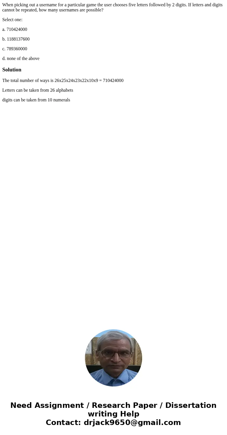 When picking out a username for a particular game the user chooses five letters followed by 2 digits. If letters and digits cannot be repeated, how many usernam When picking out a username for a particular game the user chooses five letters followed by 2 digits. If letters and digits cannot be repeated, how many usernam