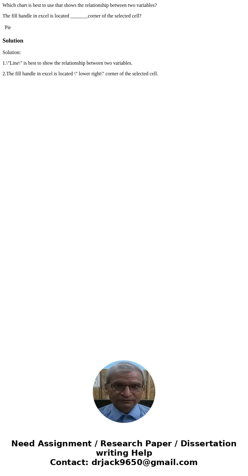Which chart is best to use that shows the relationship between two variables? The fill handle in excel is located _______corner of the selected cell? Pie Soluti Which chart is best to use that shows the relationship between two variables? The fill handle in excel is located _______corner of the selected cell? Pie Soluti