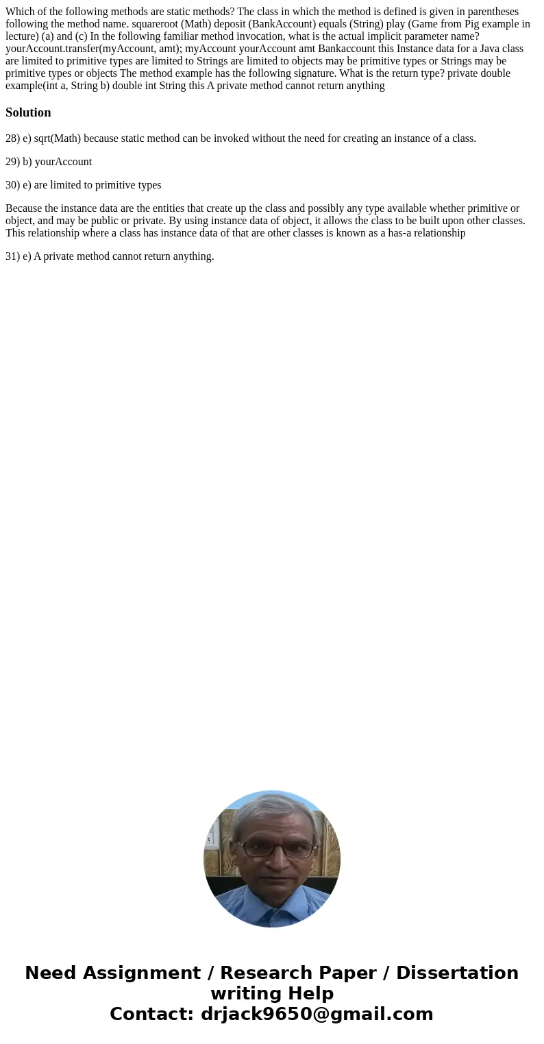 Which of the following methods are static methods? The class in which the method is defined is given in parentheses following the method name. squareroot (Math  Which of the following methods are static methods? The class in which the method is defined is given in parentheses following the method name. squareroot (Math