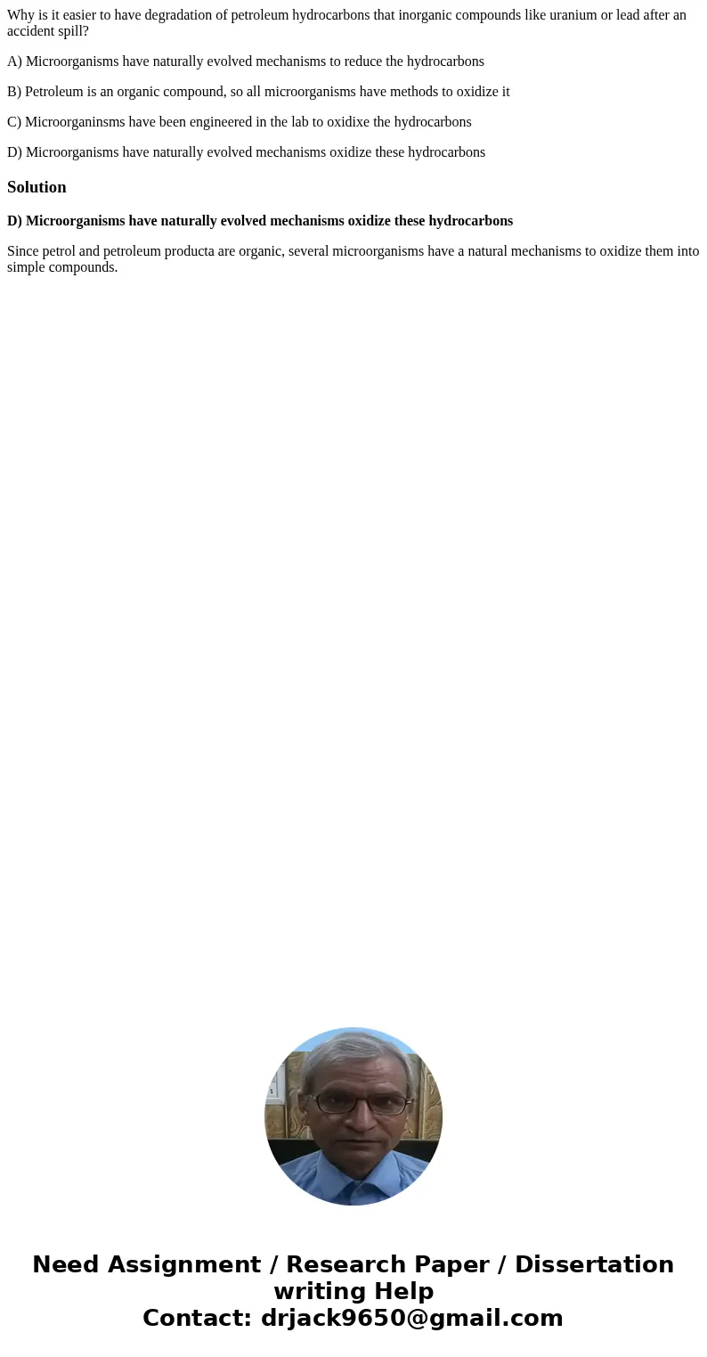 Why is it easier to have degradation of petroleum hydrocarbons that inorganic compounds like uranium or lead after an accident spill? A) Microorganisms have nat