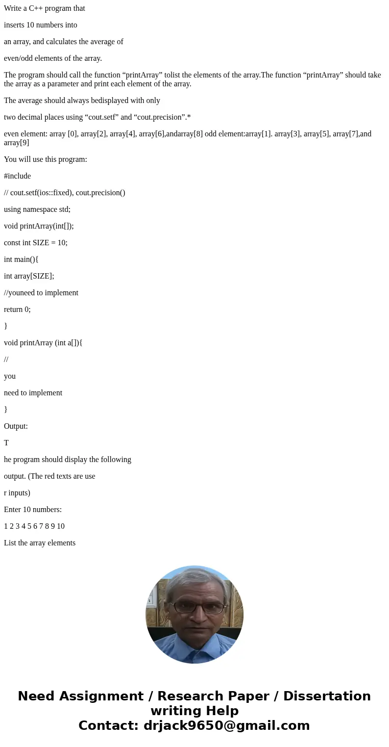Write a C++ program that inserts 10 numbers into an array, and calculates the average of even/odd elements of the array. The program should call the function “p Write a C++ program that inserts 10 numbers into an array, and calculates the average of even/odd elements of the array. The program should call the function “p