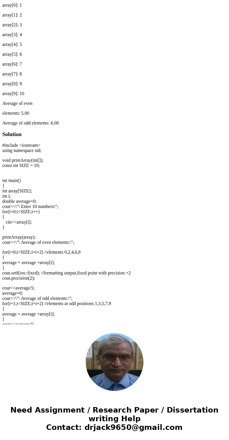 Write a C++ program that inserts 10 numbers into an array, and calculates the average of even/odd elements of the array. The program should call the function “p Write a C++ program that inserts 10 numbers into an array, and calculates the average of even/odd elements of the array. The program should call the function “p