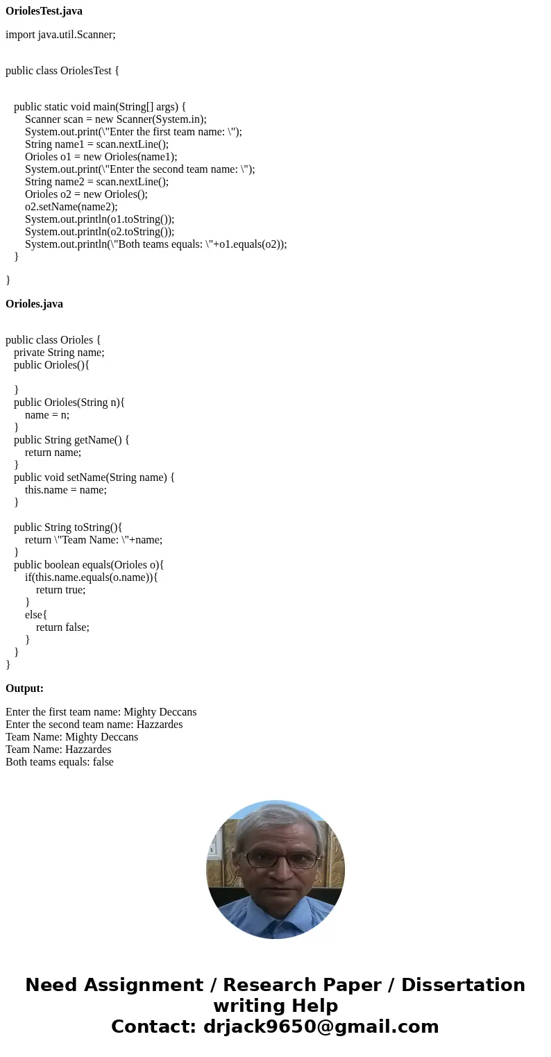 Write a class encapsulating the concept of a team (for example, “Orioles”), assuming a team has only one attribute: the team name. Include a constructor, the ac Write a class encapsulating the concept of a team (for example, “Orioles”), assuming a team has only one attribute: the team name. Include a constructor, the ac