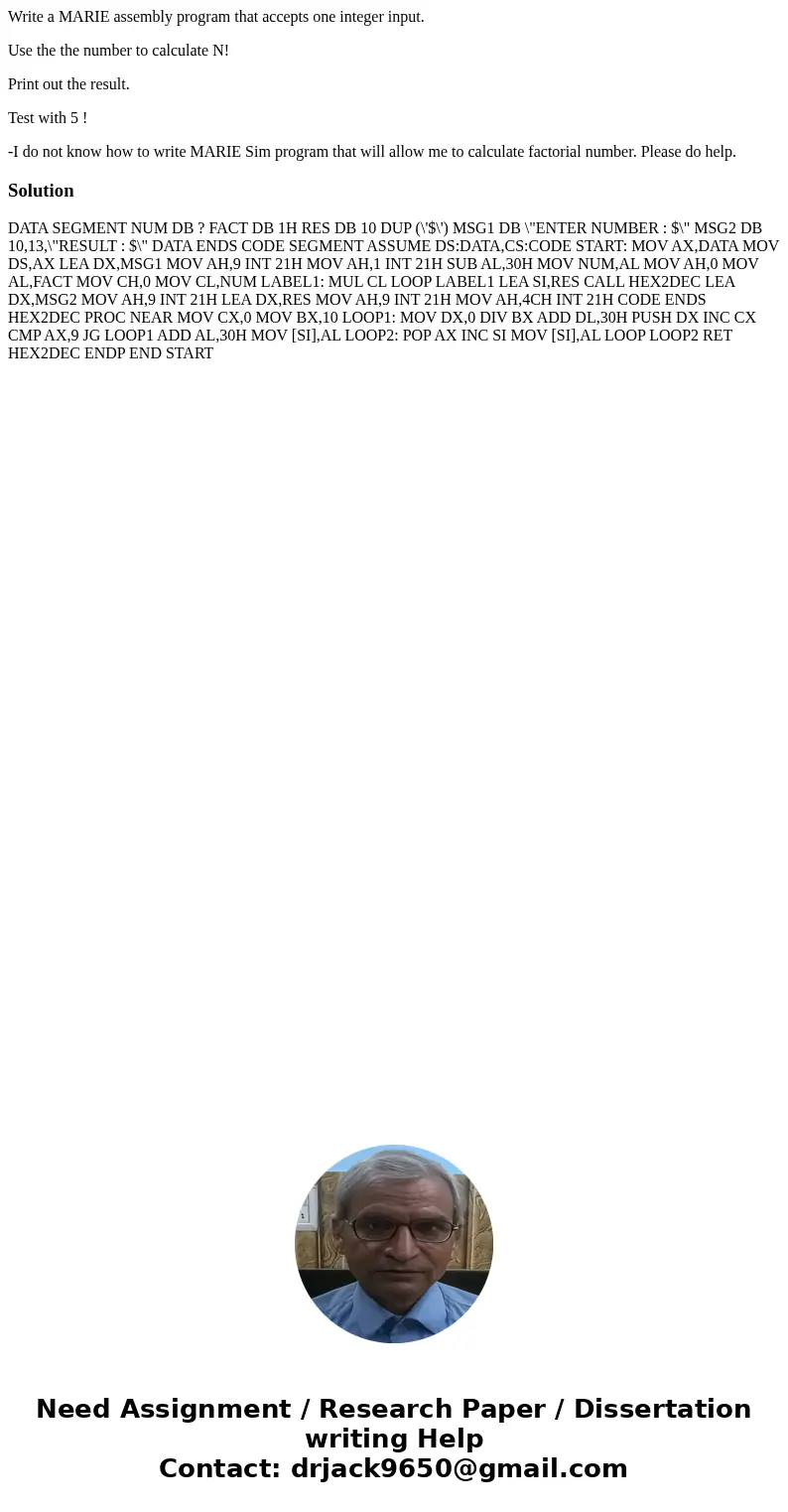 Write a MARIE assembly program that accepts one integer input. Use the the number to calculate N! Print out the result. Test with 5 ! -I do not know how to writ Write a MARIE assembly program that accepts one integer input. Use the the number to calculate N! Print out the result. Test with 5 ! -I do not know how to writ