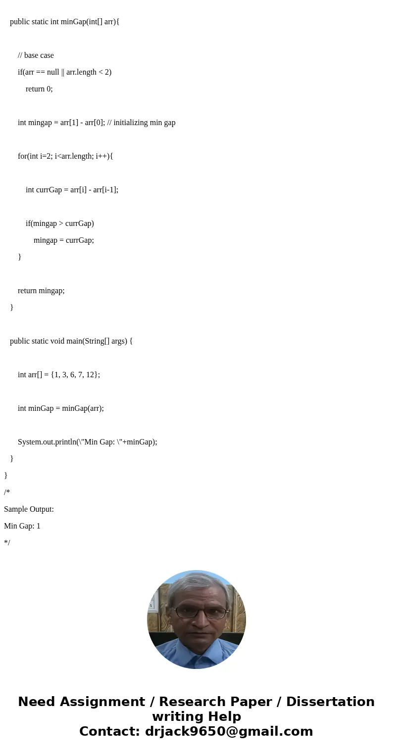 Write a method named minGap (hat accepts an integer array as a parameter and returns the minimum \'gap\' between adjacent values in the array. The gap between   Write a method named minGap (hat accepts an integer array as a parameter and returns the minimum \'gap\' between adjacent values in the array. The gap between