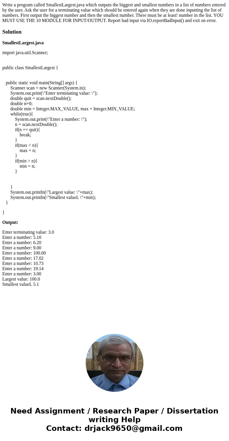 Write a program called SmallestLargest.java which outputs the biggest and smallest numbers in a list of numbers entered by the user. Ask the user for a termina  Write a program called SmallestLargest.java which outputs the biggest and smallest numbers in a list of numbers entered by the user. Ask the user for a termina
