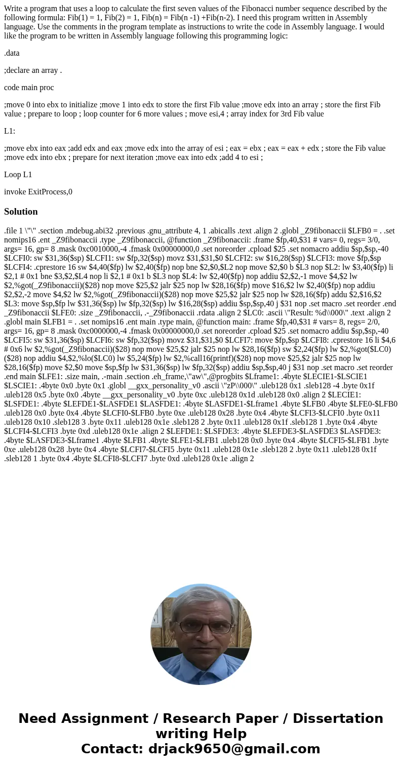 Write a program that uses a loop to calculate the first seven values of the Fibonacci number sequence described by the following formula: Fib(1) = 1, Fib(2) = 1 Write a program that uses a loop to calculate the first seven values of the Fibonacci number sequence described by the following formula: Fib(1) = 1, Fib(2) = 1