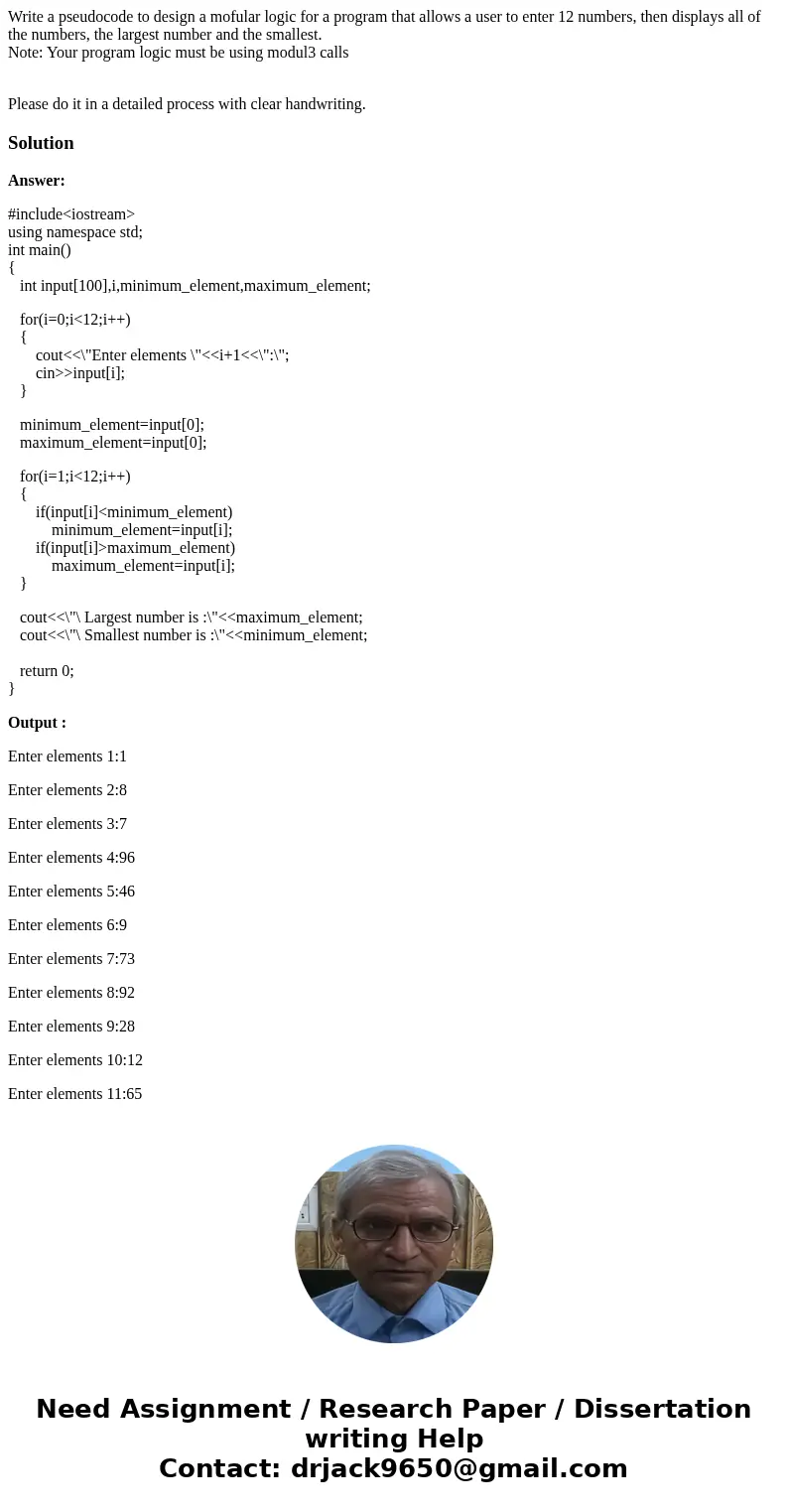 Write a pseudocode to design a mofular logic for a program that allows a user to enter 12 numbers, then displays all of the numbers, the largest number and the  Write a pseudocode to design a mofular logic for a program that allows a user to enter 12 numbers, then displays all of the numbers, the largest number and the