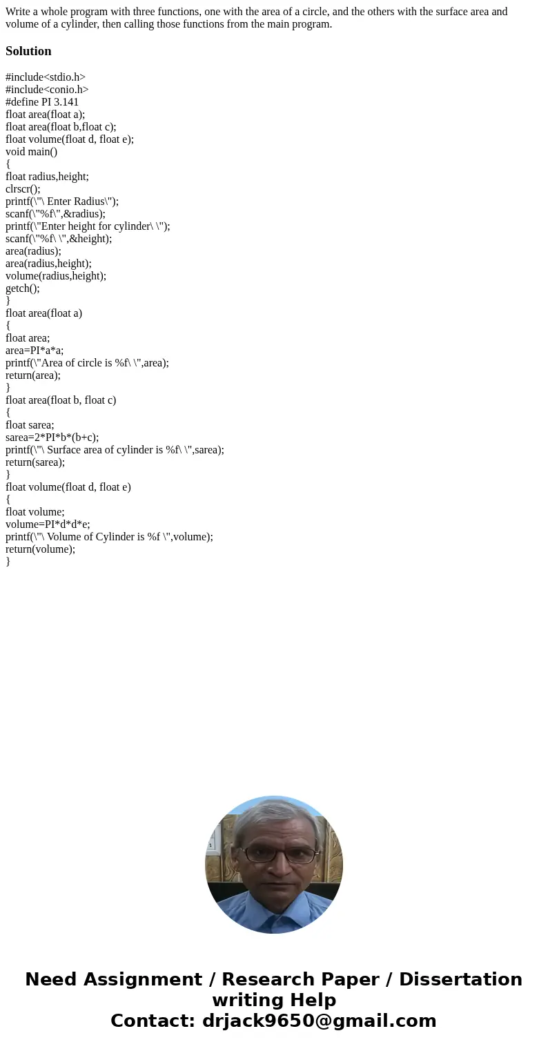 Write a whole program with three functions, one with the area of a circle, and the others with the surface area and volume of a cylinder, then calling those fu  Write a whole program with three functions, one with the area of a circle, and the others with the surface area and volume of a cylinder, then calling those fu