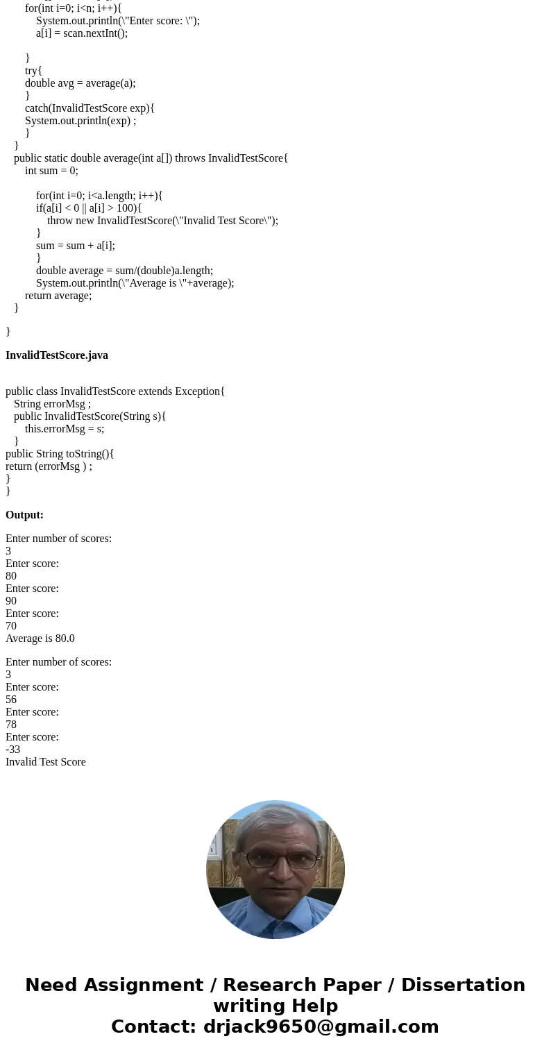 Write an exception class named InvalidTestScore. Modify the TestScores class you wrote in Exercise 1 so that it throws an InvalidTestScore exception if any of t Write an exception class named InvalidTestScore. Modify the TestScores class you wrote in Exercise 1 so that it throws an InvalidTestScore exception if any of t