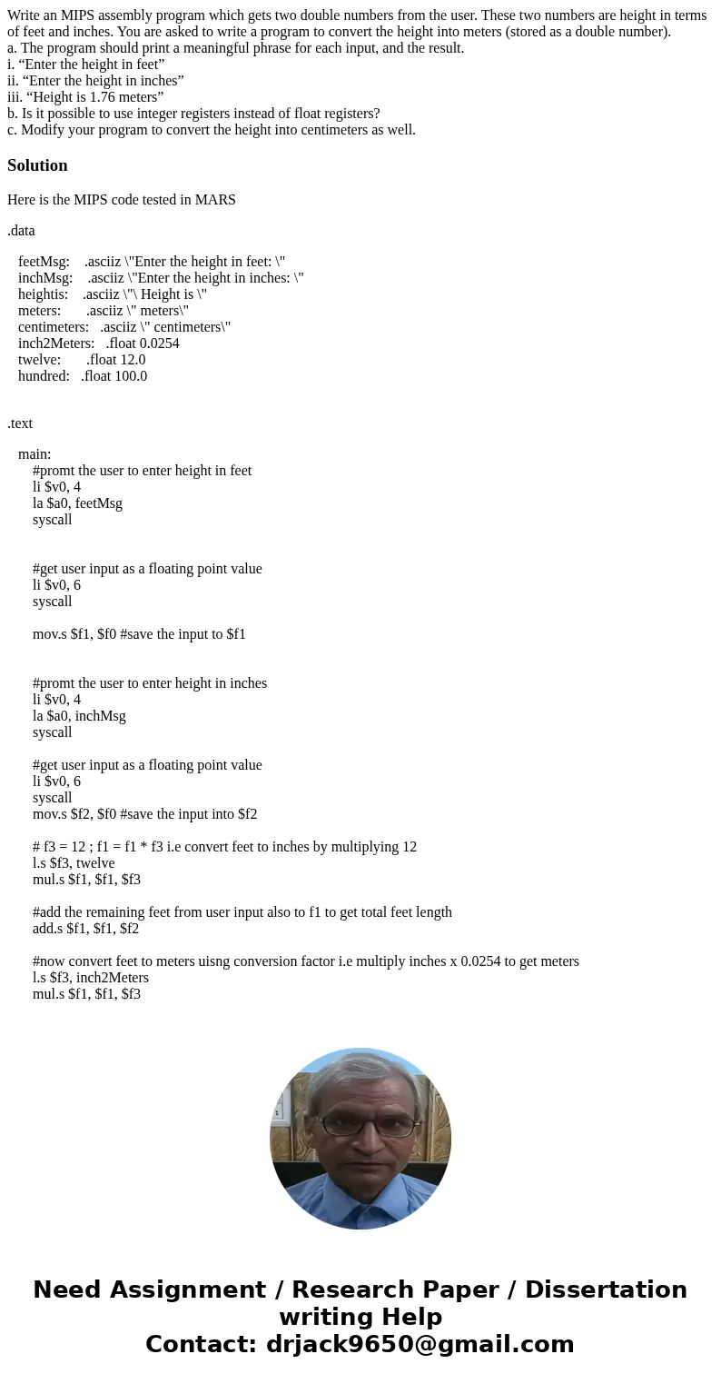 Write an MIPS assembly program which gets two double numbers from the user. These two numbers are height in terms of feet and inches. You are asked to write a p Write an MIPS assembly program which gets two double numbers from the user. These two numbers are height in terms of feet and inches. You are asked to write a p