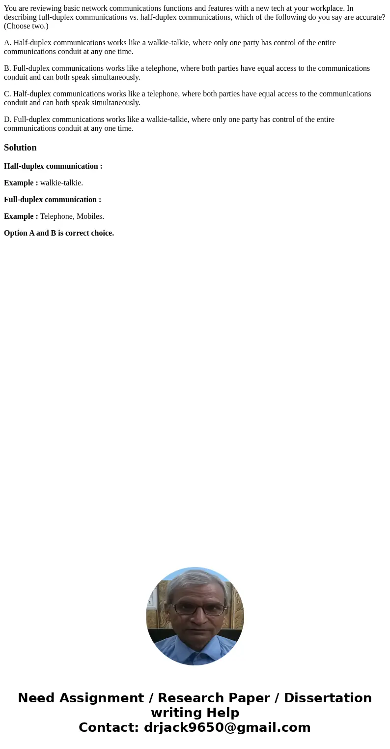 You are reviewing basic network communications functions and features with a new tech at your workplace. In describing full-duplex communications vs. half-duple