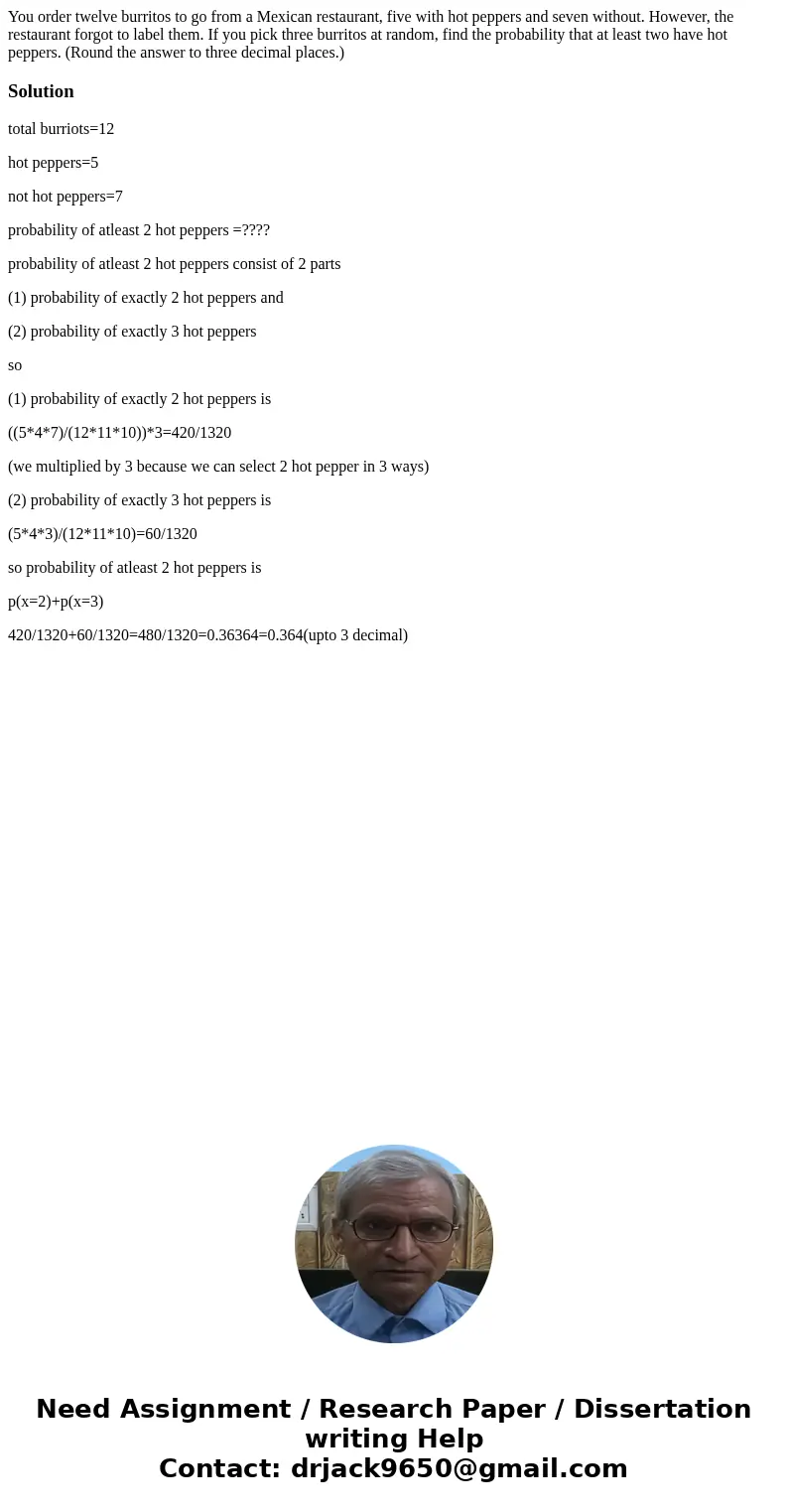 You order twelve burritos to go from a Mexican restaurant, five with hot peppers and seven without. However, the restaurant forgot to label them. If you pick th You order twelve burritos to go from a Mexican restaurant, five with hot peppers and seven without. However, the restaurant forgot to label them. If you pick th