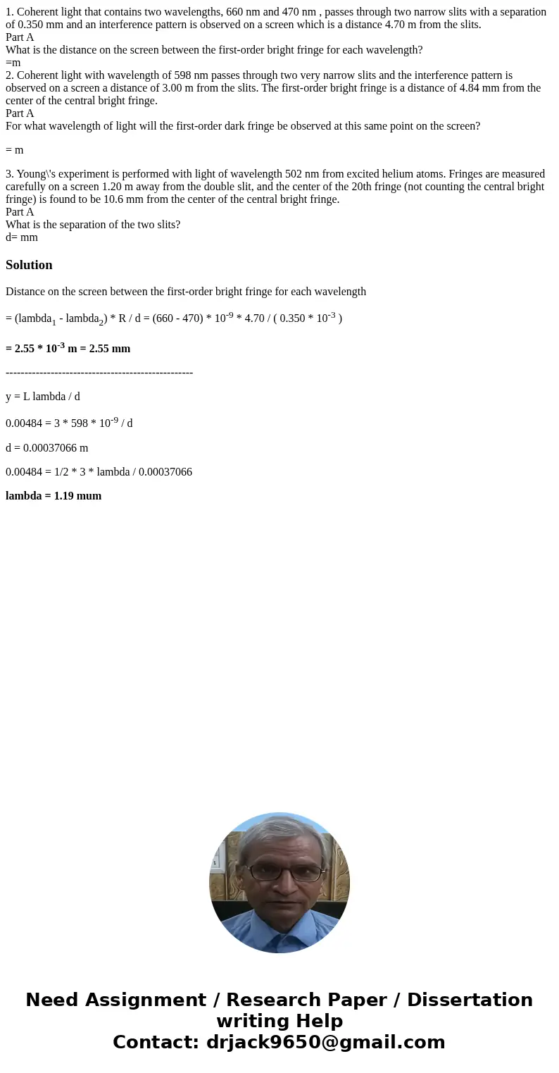 1. Coherent light that contains two wavelengths, 660 nm and 470 nm , passes through two narrow slits with a separation of 0.350 mm and an interference pattern i 1. Coherent light that contains two wavelengths, 660 nm and 470 nm , passes through two narrow slits with a separation of 0.350 mm and an interference pattern i