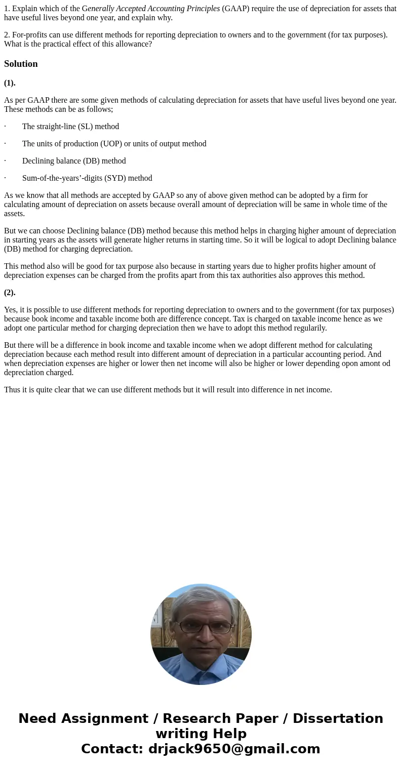 1. Explain which of the Generally Accepted Accounting Principles (GAAP) require the use of depreciation for assets that have useful lives beyond one year, and e 1. Explain which of the Generally Accepted Accounting Principles (GAAP) require the use of depreciation for assets that have useful lives beyond one year, and e