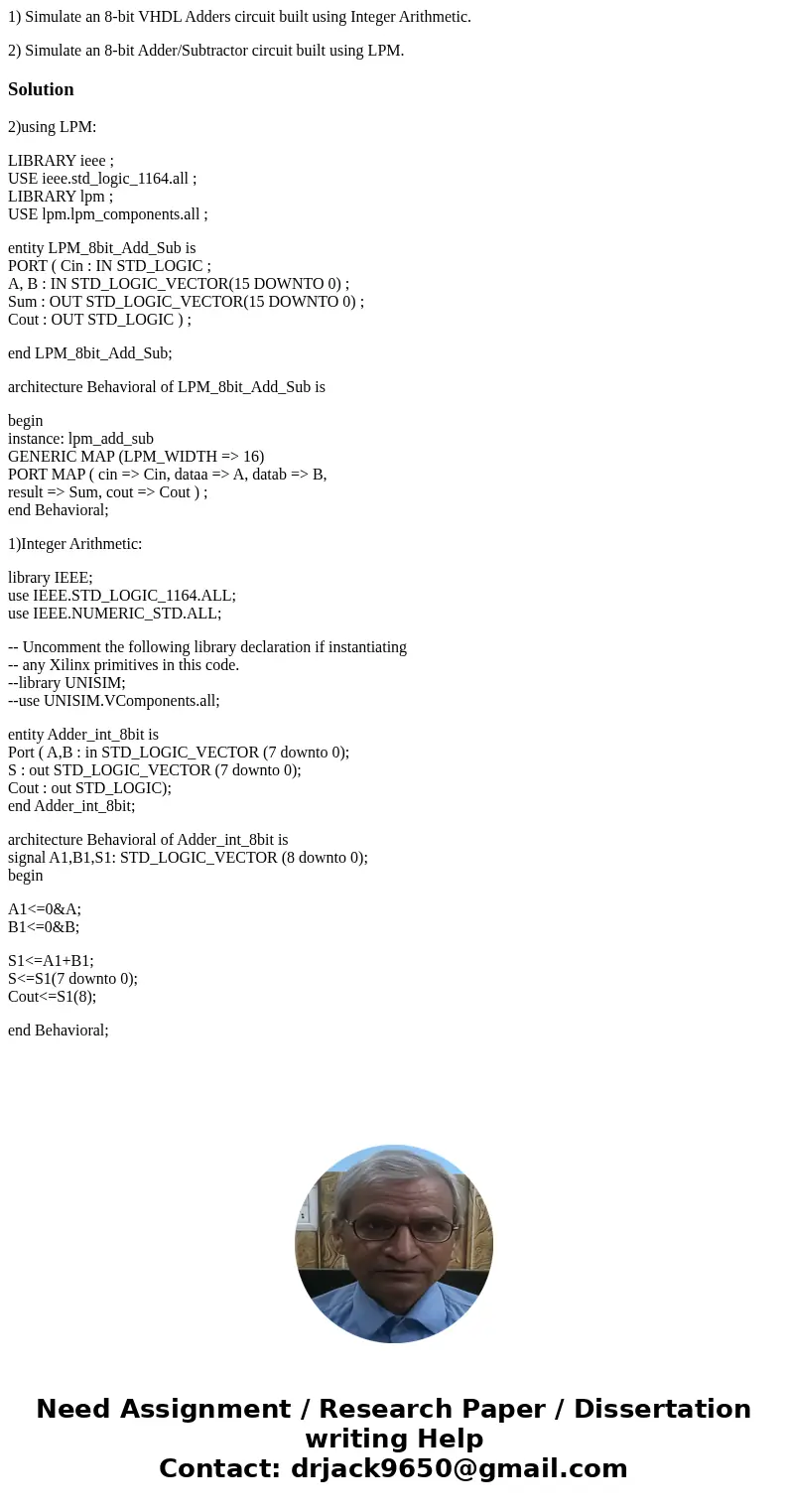 1) Simulate an 8-bit VHDL Adders circuit built using Integer Arithmetic. 2) Simulate an 8-bit Adder/Subtractor circuit built using LPM.Solution2)using LPM: LIBR