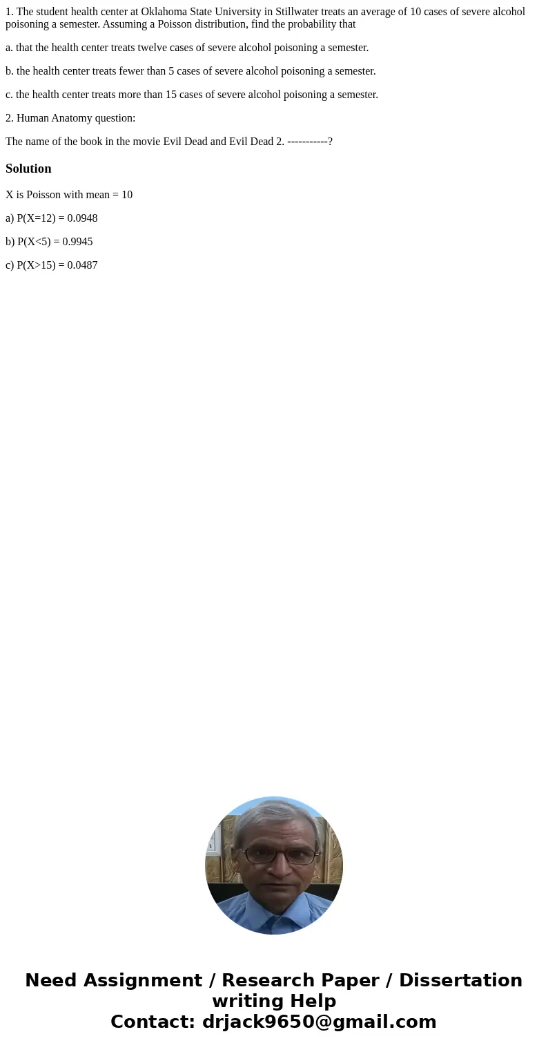 1. The student health center at Oklahoma State University in Stillwater treats an average of 10 cases of severe alcohol poisoning a semester. Assuming a Poisson 1. The student health center at Oklahoma State University in Stillwater treats an average of 10 cases of severe alcohol poisoning a semester. Assuming a Poisson