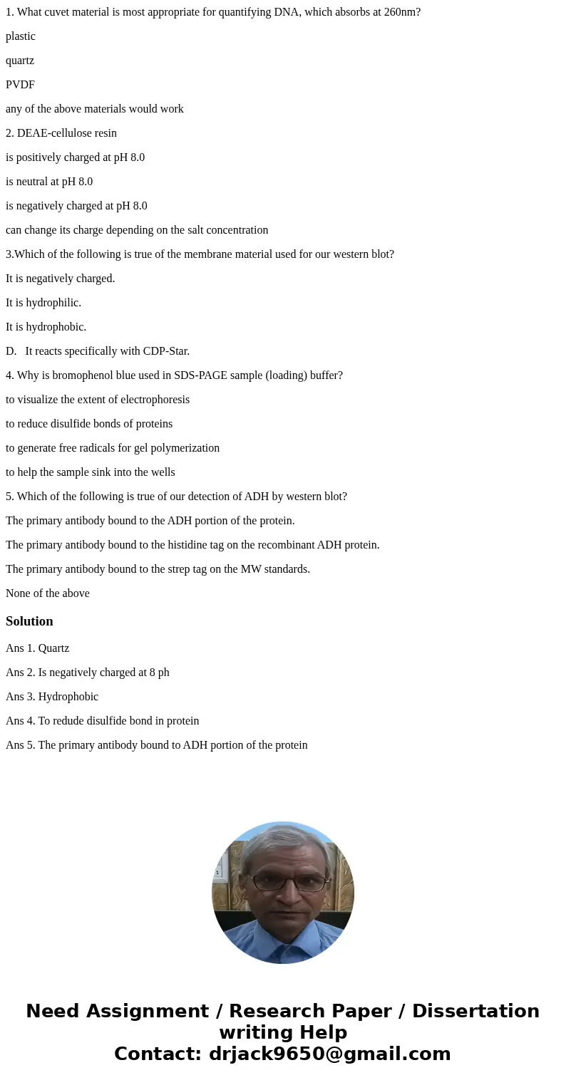 1. What cuvet material is most appropriate for quantifying DNA, which absorbs at 260nm? plastic quartz PVDF any of the above materials would work 2. DEAE-cellul