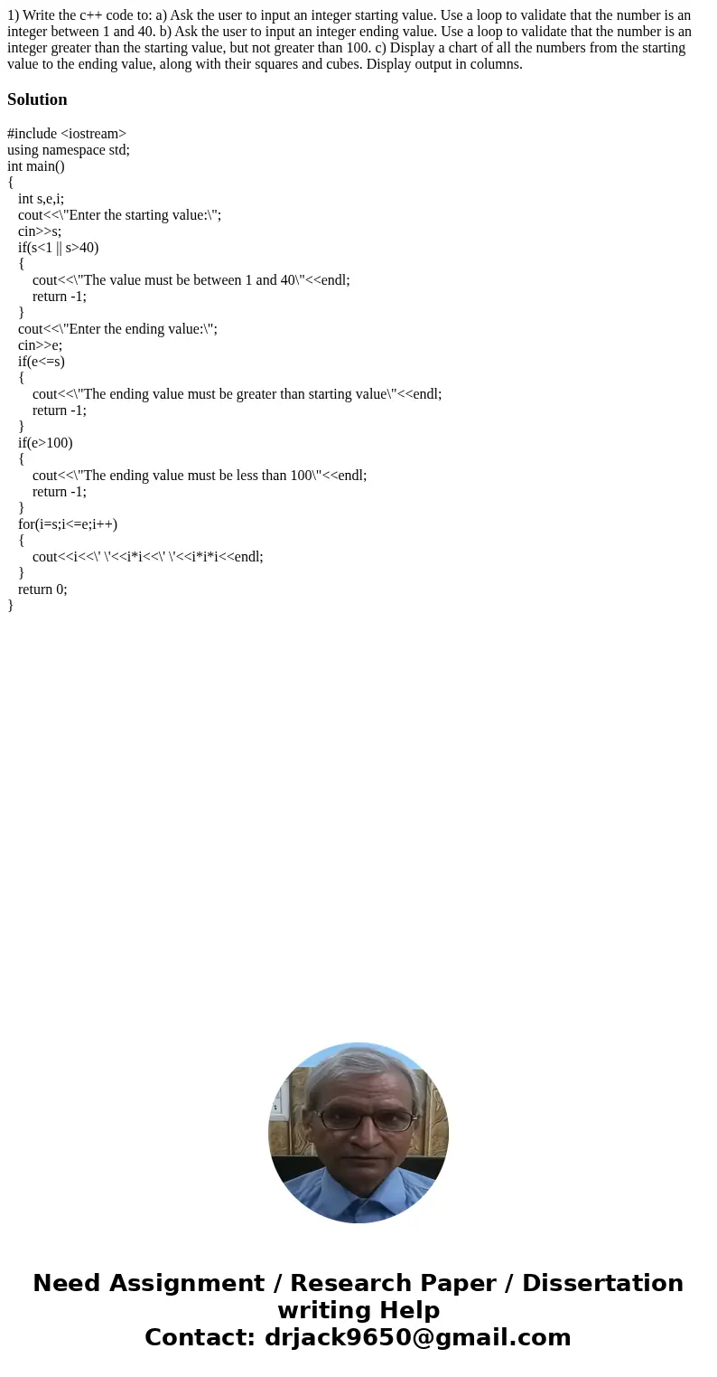1) Write the c++ code to: a) Ask the user to input an integer starting value. Use a loop to validate that the number is an integer between 1 and 40. b) Ask the  1) Write the c++ code to: a) Ask the user to input an integer starting value. Use a loop to validate that the number is an integer between 1 and 40. b) Ask the