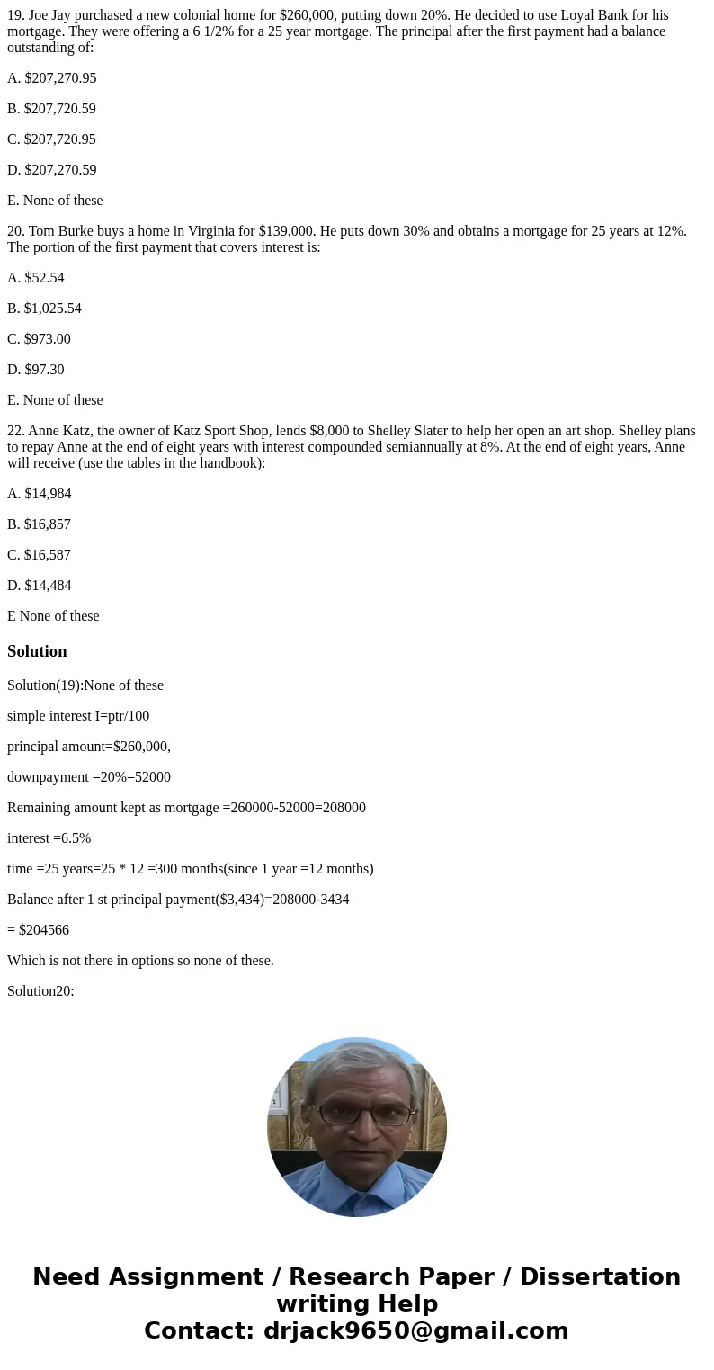 19. Joe Jay purchased a new colonial home for $260,000, putting down 20%. He decided to use Loyal Bank for his mortgage. They were offering a 6 1/2% for a 25 ye 19. Joe Jay purchased a new colonial home for $260,000, putting down 20%. He decided to use Loyal Bank for his mortgage. They were offering a 6 1/2% for a 25 ye