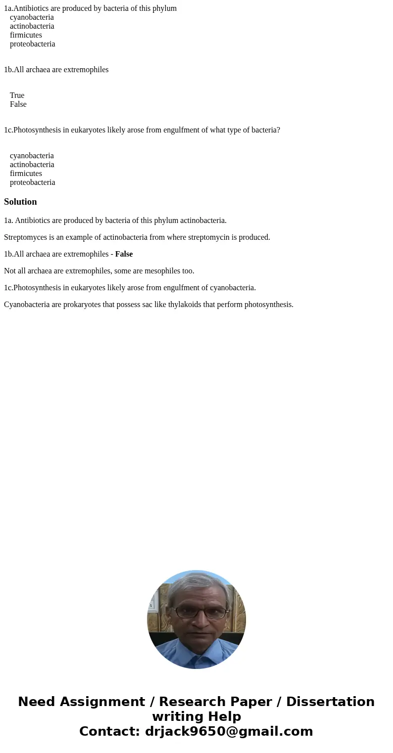 1a.Antibiotics are produced by bacteria of this phylum cyanobacteria actinobacteria firmicutes proteobacteria 1b.All archaea are extremophiles True False 1c.Pho 1a.Antibiotics are produced by bacteria of this phylum cyanobacteria actinobacteria firmicutes proteobacteria 1b.All archaea are extremophiles True False 1c.Pho